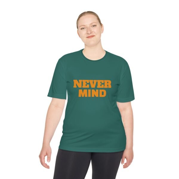 high quality never mind tee — premium moisture wicking unisex shirt