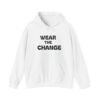 high premium quality wear the change hoodie — inspirational graphic pullover for activists & eco advocates