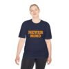 high quality never mind tee — premium moisture wicking unisex shirt