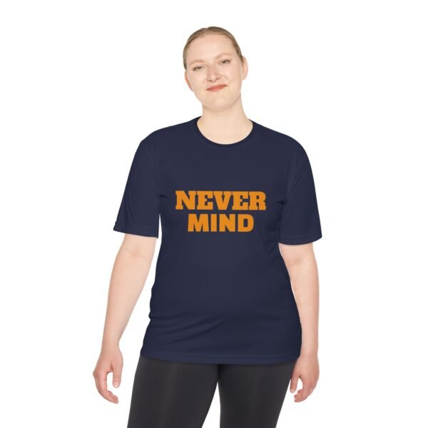 high quality never mind tee — premium moisture wicking unisex shirt