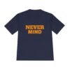 high quality never mind tee — premium moisture wicking unisex shirt