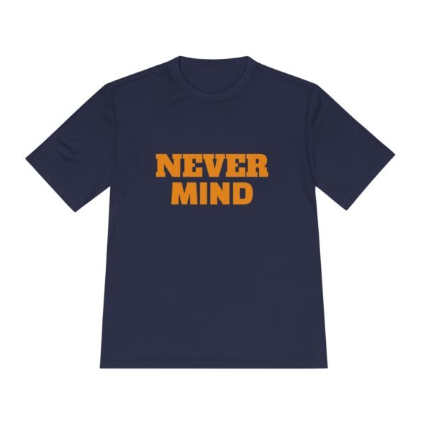 high quality never mind tee — premium moisture wicking unisex shirt