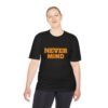 high quality never mind tee — premium moisture wicking unisex shirt