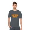 high quality never mind tee — premium moisture wicking unisex shirt