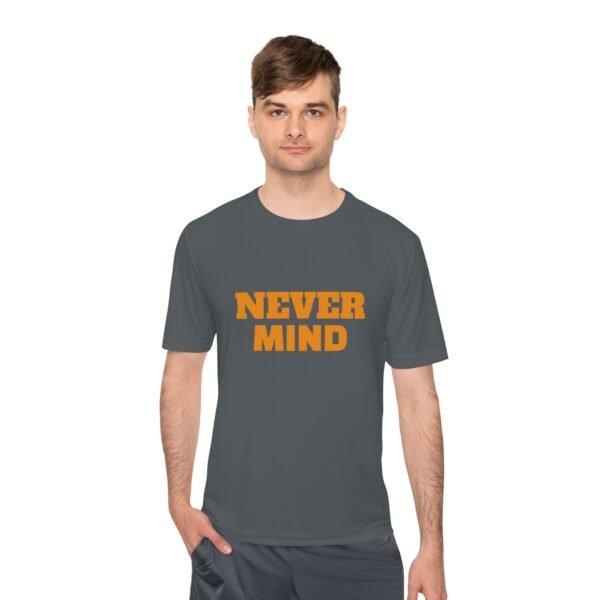 high quality never mind tee — premium moisture wicking unisex shirt
