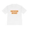 high quality never mind tee — premium moisture wicking unisex shirt