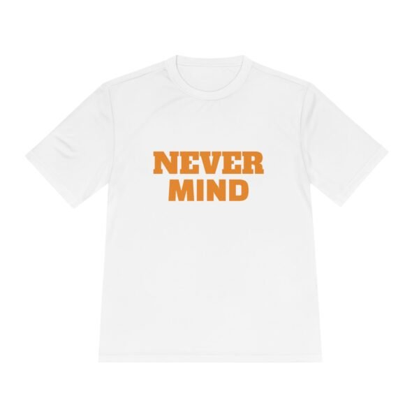 high quality never mind tee — premium moisture wicking unisex shirt