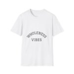 wholeness vibes t shirt — "be whole and happy" inspirational tee wholeness vibes t shirt — "be whole and happy" inspirational tee