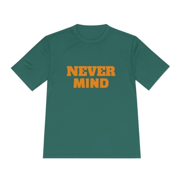 high quality never mind tee — premium moisture wicking unisex shirt