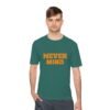high quality never mind tee — premium moisture wicking unisex shirt