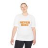 high quality never mind tee — premium moisture wicking unisex shirt