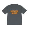 high quality never mind tee — premium moisture wicking unisex shirt