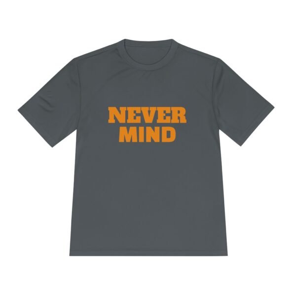 high quality never mind tee — premium moisture wicking unisex shirt