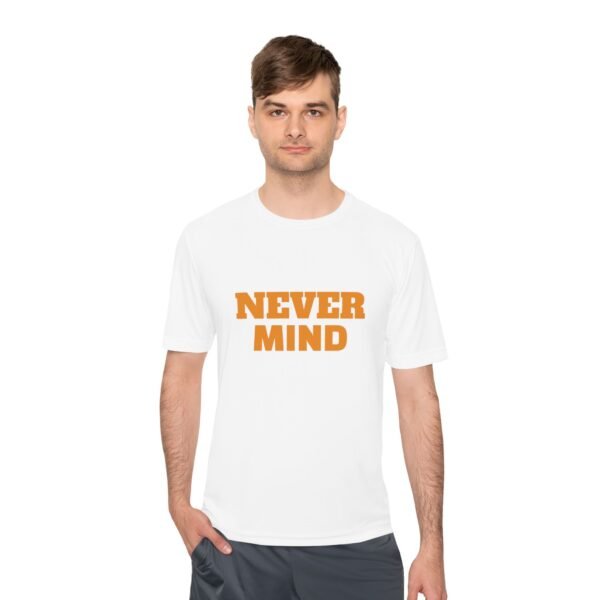 high quality never mind tee — premium moisture wicking unisex shirt