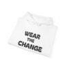 high premium quality wear the change hoodie — inspirational graphic pullover for activists & eco advocates
