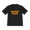 high quality never mind tee — premium moisture wicking unisex shirt