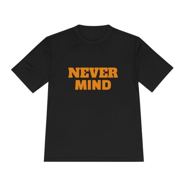 high quality never mind tee — premium moisture wicking unisex shirt