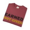 10091351994739363300_2048.jpeg Earned Not Given Garment-Dyed T-Shirt — Premium Luxury Tee