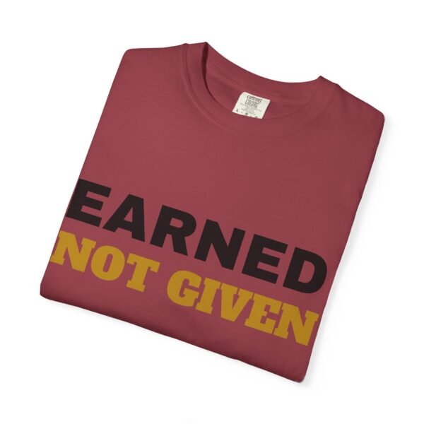 10091351994739363300_2048.jpeg Earned Not Given Garment-Dyed T-Shirt — Premium Luxury Tee