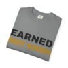 10187726532925956621_2048.jpeg Earned Not Given Garment-Dyed T-Shirt — Premium Luxury Tee