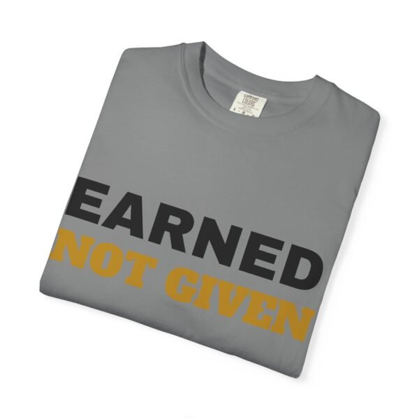 10187726532925956621_2048.jpeg Earned Not Given Garment-Dyed T-Shirt — Premium Luxury Tee