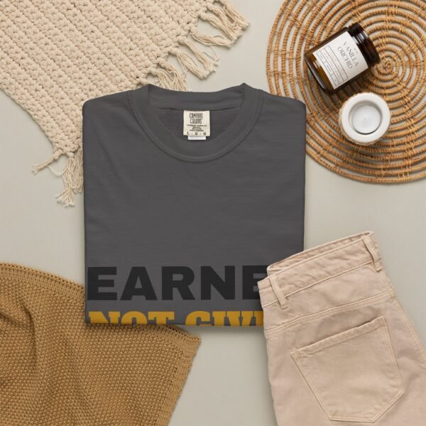 Earned Not Given Garment-Dyed T-Shirt — Premium Luxury Tee