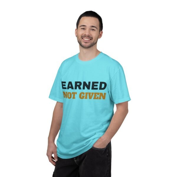 10917266761397581149_2048.jpeg Earned Not Given Garment-Dyed T-Shirt — Premium Luxury Tee