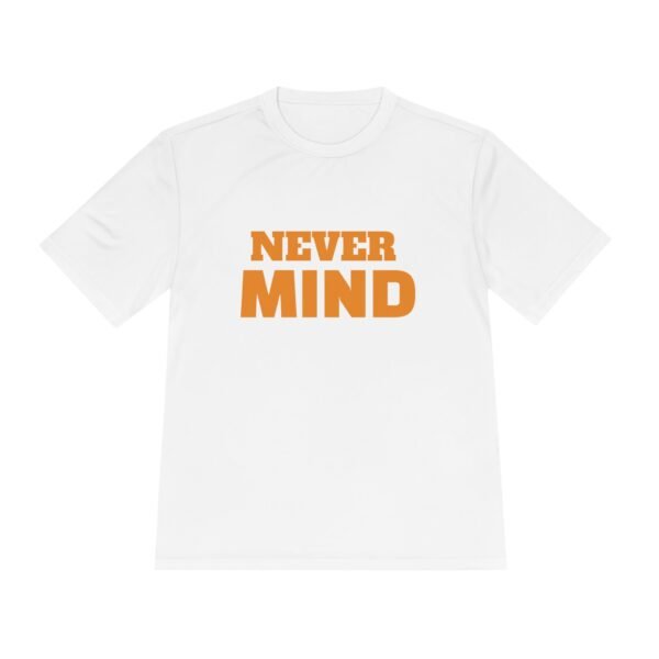 1130963927994780236_2048.jpeg Never MIND Premium Moisture-Wicking Tee