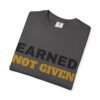 11675138592136575750_2048.jpeg Earned Not Given Garment-Dyed T-Shirt — Premium Luxury Tee
