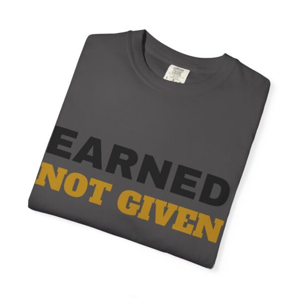 11675138592136575750_2048.jpeg Earned Not Given Garment-Dyed T-Shirt — Premium Luxury Tee