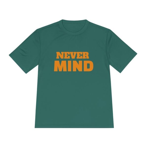 11676591012221081915_2048.jpeg Never MIND Premium Moisture-Wicking Tee