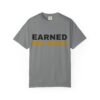 1194975775566121852_2048.jpeg Earned Not Given Garment-Dyed T-Shirt — Premium Luxury Tee
