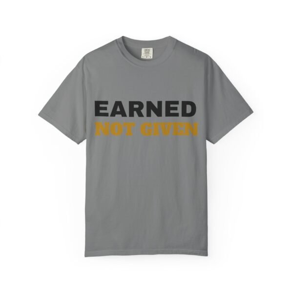 1194975775566121852_2048.jpeg Earned Not Given Garment-Dyed T-Shirt — Premium Luxury Tee