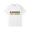Earned Not Given Garment-Dyed T-Shirt — Premium Luxury Tee