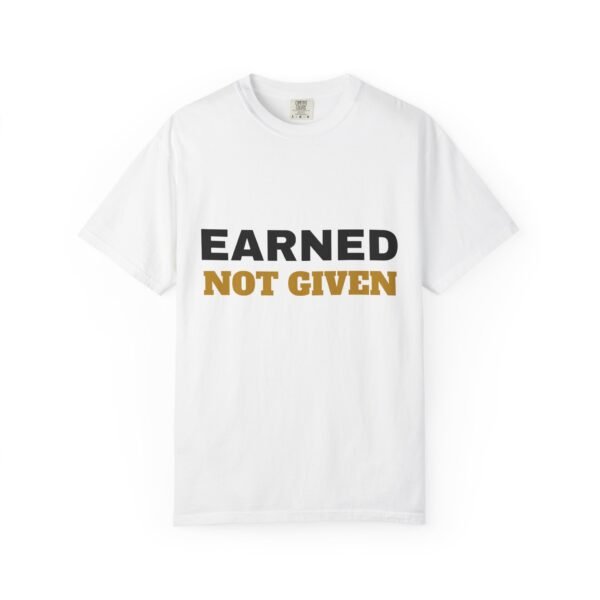 Earned Not Given Garment-Dyed T-Shirt — Premium Luxury Tee
