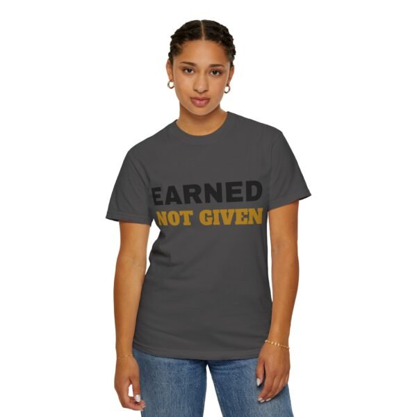 12955167675768518969_2048.jpeg Earned Not Given Garment-Dyed T-Shirt — Premium Luxury Tee