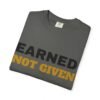 13462553274842511666_2048.jpeg Earned Not Given Garment-Dyed T-Shirt — Premium Luxury Tee