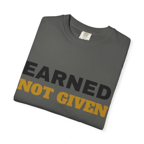 13462553274842511666_2048.jpeg Earned Not Given Garment-Dyed T-Shirt — Premium Luxury Tee
