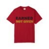 13657084587175741386_2048.jpeg Earned Not Given Garment-Dyed T-Shirt — Premium Luxury Tee