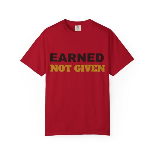 13657084587175741386_2048.jpeg Earned Not Given Garment-Dyed T-Shirt — Premium Luxury Tee