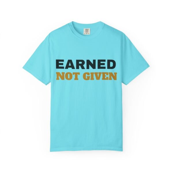 13834586910235446000_2048.jpeg Earned Not Given Garment-Dyed T-Shirt — Premium Luxury Tee