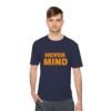 13950460670674149712_2048.jpeg Never MIND Premium Moisture-Wicking Tee