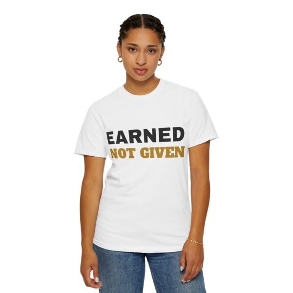 14601291561684022850_2048.jpeg Earned Not Given Garment-Dyed T-Shirt — Premium Luxury Tee