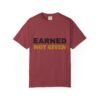 Earned Not Given Garment-Dyed T-Shirt — Premium Luxury Tee