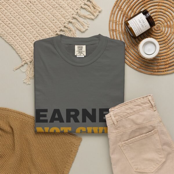 Earned Not Given Garment-Dyed T-Shirt — Premium Luxury Tee