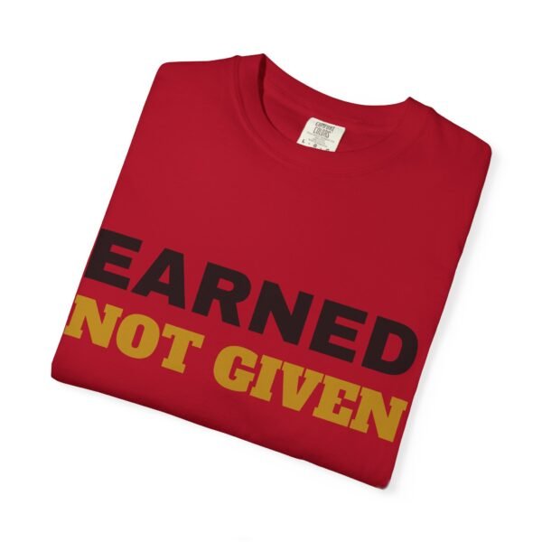 16528498005264090076_2048.jpeg Earned Not Given Garment-Dyed T-Shirt — Premium Luxury Tee