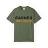 16599715947307180654_2048.jpeg Earned Not Given Garment-Dyed T-Shirt — Premium Luxury Tee