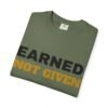 16625414540604621609_2048.jpeg Earned Not Given Garment-Dyed T-Shirt — Premium Luxury Tee