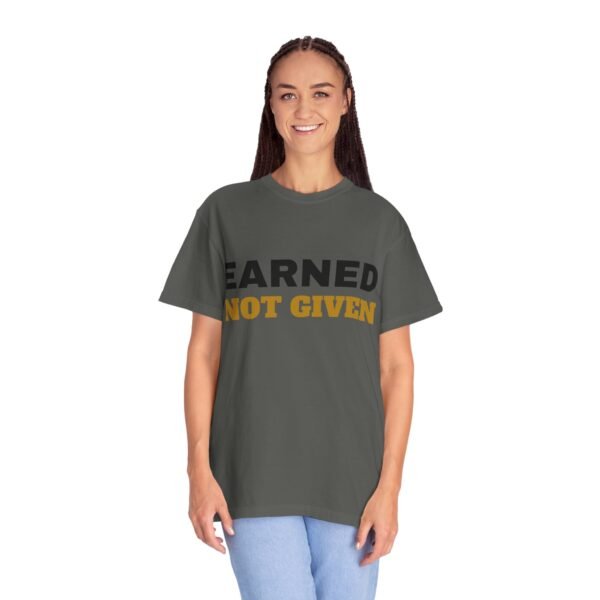17493359996855038438_2048.jpeg Earned Not Given Garment-Dyed T-Shirt — Premium Luxury Tee