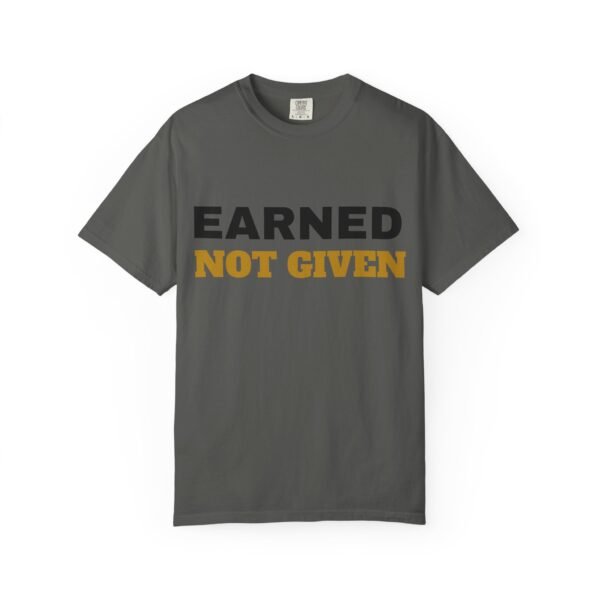 2282261671140713296_2048.jpeg Earned Not Given Garment-Dyed T-Shirt — Premium Luxury Tee